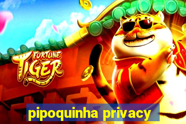 pipoquinha privacy